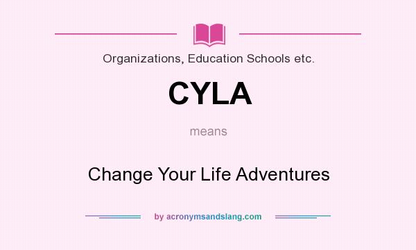What does CYLA mean? It stands for Change Your Life Adventures