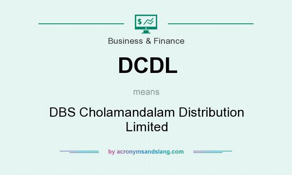 What does DCDL mean? It stands for DBS Cholamandalam Distribution Limited