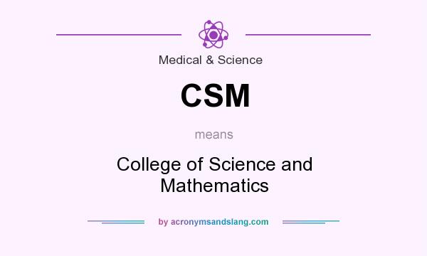 What does CSM mean? It stands for College of Science and Mathematics