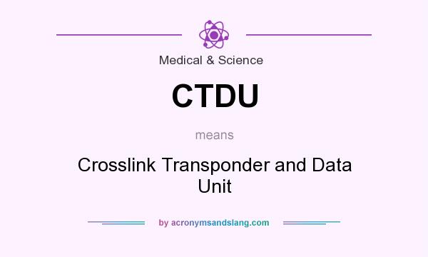 What does CTDU mean? It stands for Crosslink Transponder and Data Unit