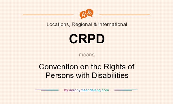 What does CRPD mean? It stands for Convention on the Rights of Persons with Disabilities