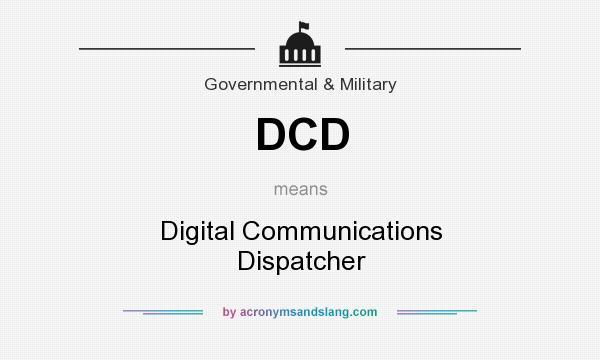 What does DCD mean? It stands for Digital Communications Dispatcher