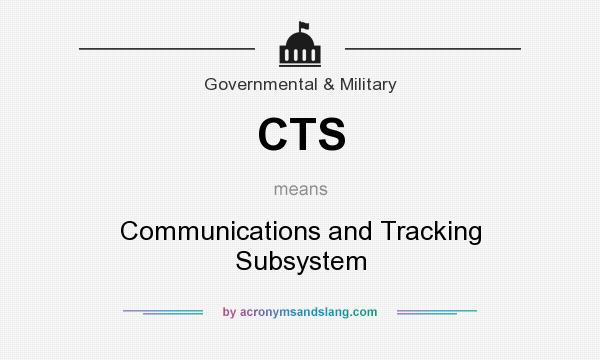 What does CTS mean? It stands for Communications and Tracking Subsystem