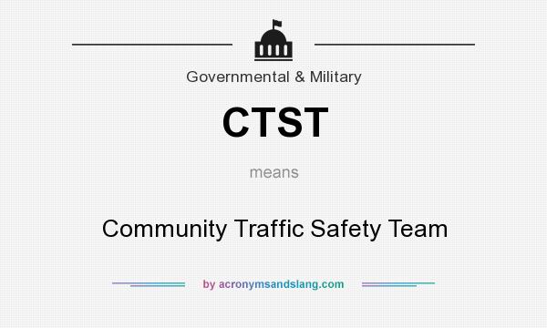 What does CTST mean? It stands for Community Traffic Safety Team