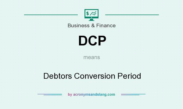 What does DCP mean? It stands for Debtors Conversion Period