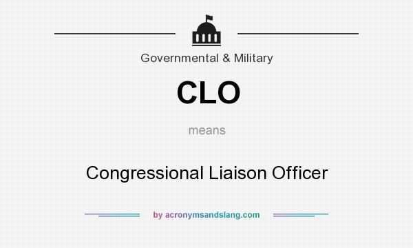 What does CLO mean? It stands for Congressional Liaison Officer