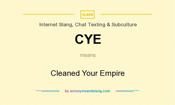 What does CYE mean? It stands for Cleaned Your Empire