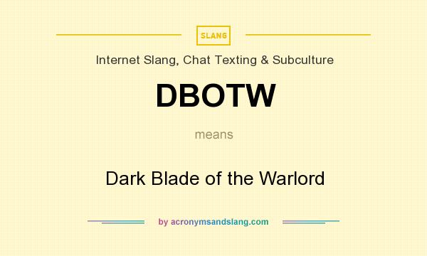 What does DBOTW mean? It stands for Dark Blade of the Warlord