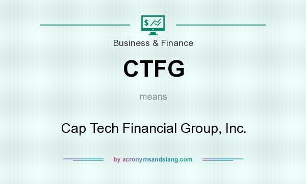 What does CTFG mean? It stands for Cap Tech Financial Group, Inc.