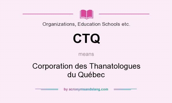 What does CTQ mean? It stands for Corporation des Thanatologues du Québec