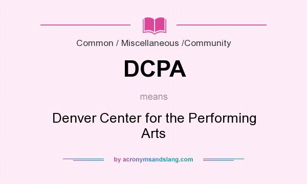 What does DCPA mean? It stands for Denver Center for the Performing Arts
