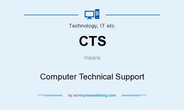 What does CTS mean? It stands for Computer Technical Support