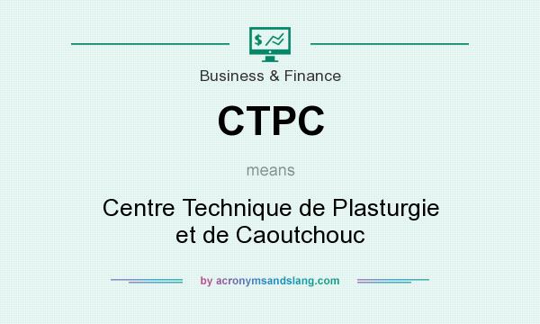 What does CTPC mean? It stands for Centre Technique de Plasturgie et de Caoutchouc