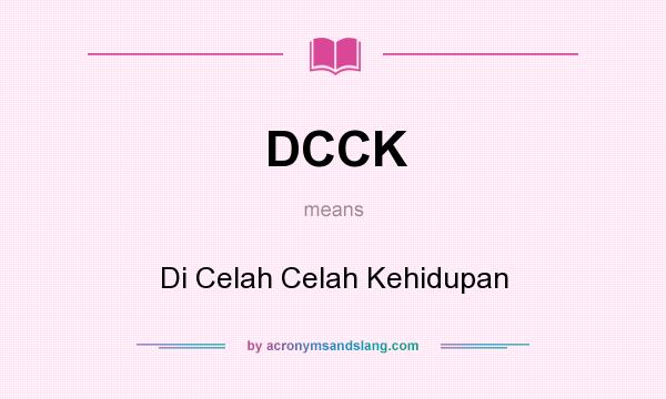 What does DCCK mean? It stands for Di Celah Celah Kehidupan