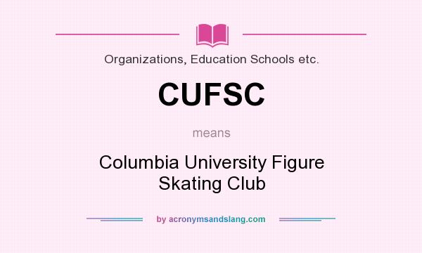 What does CUFSC mean? It stands for Columbia University Figure Skating Club