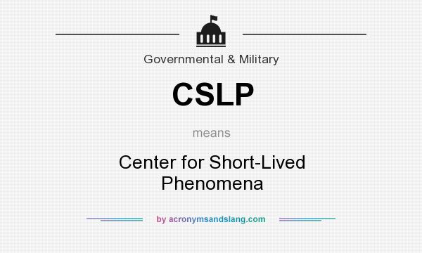 What does CSLP mean? It stands for Center for Short-Lived Phenomena