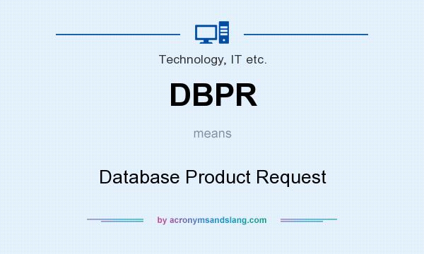 What does DBPR mean? It stands for Database Product Request