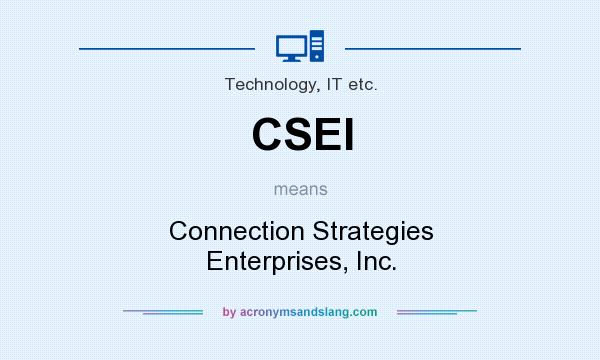 What does CSEI mean? It stands for Connection Strategies Enterprises, Inc.