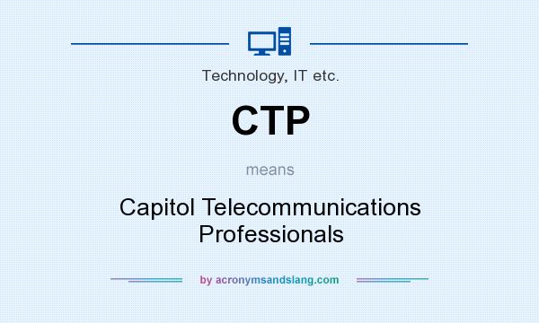 What does CTP mean? It stands for Capitol Telecommunications Professionals