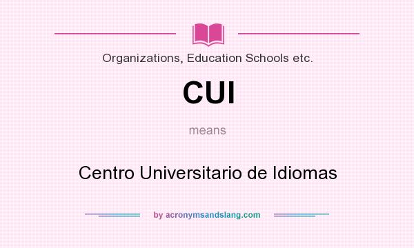 What does CUI mean? It stands for Centro Universitario de Idiomas