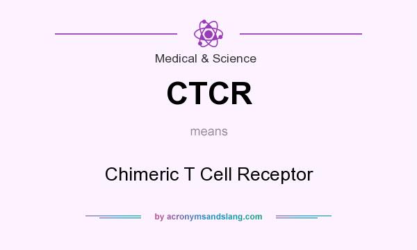 What does CTCR mean? It stands for Chimeric T Cell Receptor
