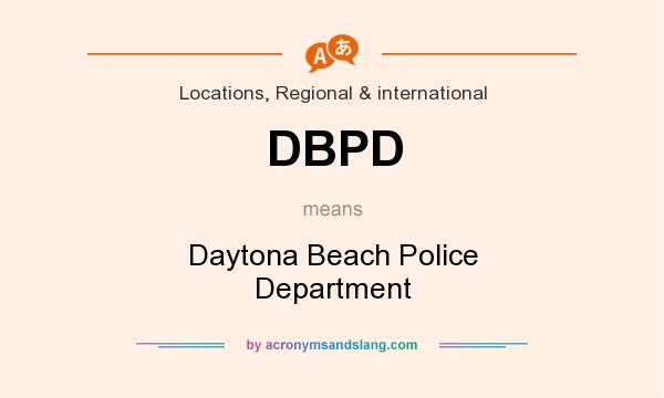 What does DBPD mean? It stands for Daytona Beach Police Department