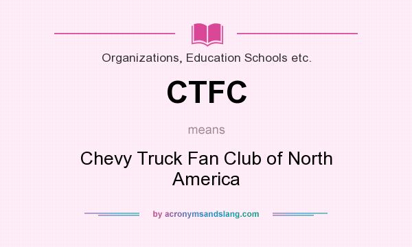 What does CTFC mean? It stands for Chevy Truck Fan Club of North America