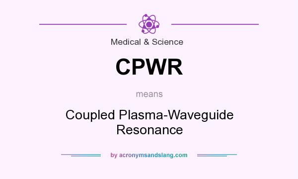What does CPWR mean? It stands for Coupled Plasma-Waveguide Resonance