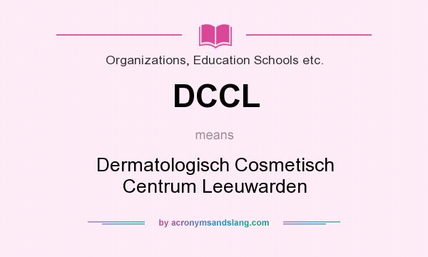 What does DCCL mean? It stands for Dermatologisch Cosmetisch Centrum Leeuwarden