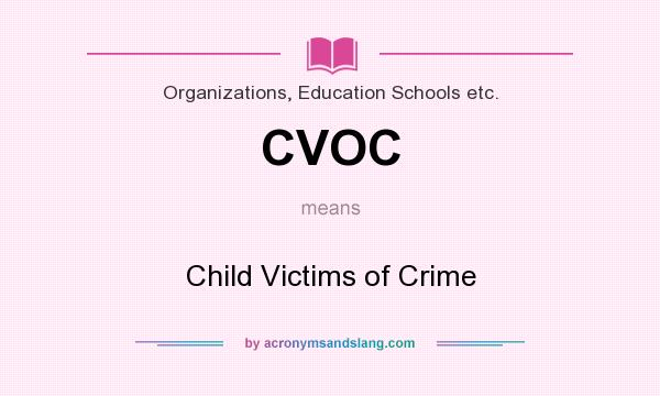 What does CVOC mean? It stands for Child Victims of Crime