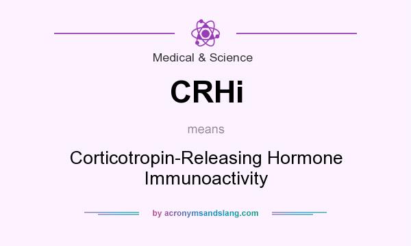 What does CRHi mean? It stands for Corticotropin-Releasing Hormone Immunoactivity