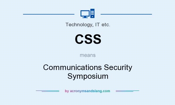 What does CSS mean? It stands for Communications Security Symposium