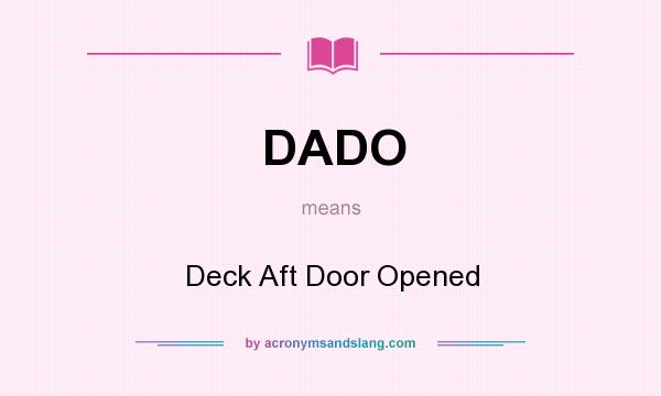 What does DADO mean? It stands for Deck Aft Door Opened