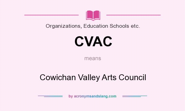 What does CVAC mean? It stands for Cowichan Valley Arts Council
