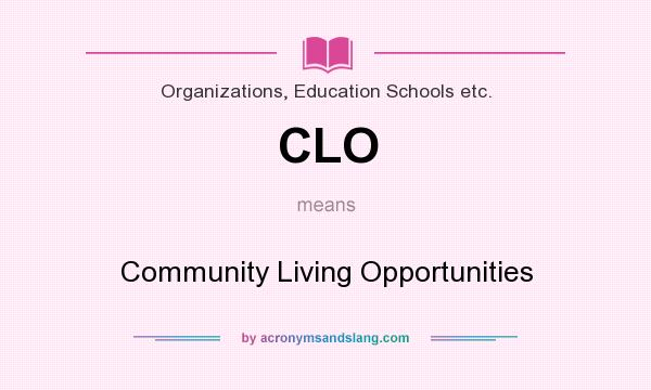 What does CLO mean? It stands for Community Living Opportunities