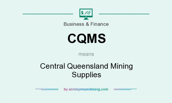What does CQMS mean? It stands for Central Queensland Mining Supplies
