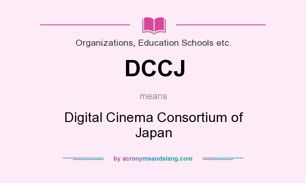 What does DCCJ mean? It stands for Digital Cinema Consortium of Japan