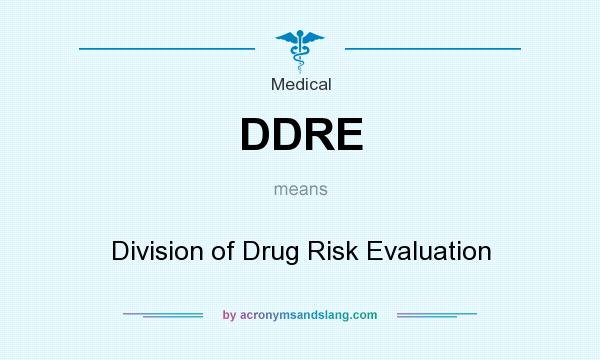 What does DDRE mean? It stands for Division of Drug Risk Evaluation