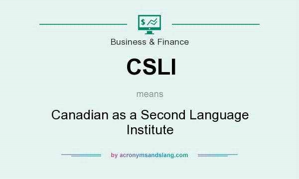 What does CSLI mean? It stands for Canadian as a Second Language Institute