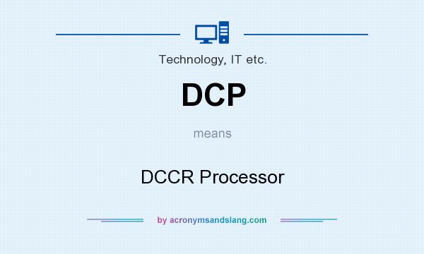 What does DCP mean? It stands for DCCR Processor