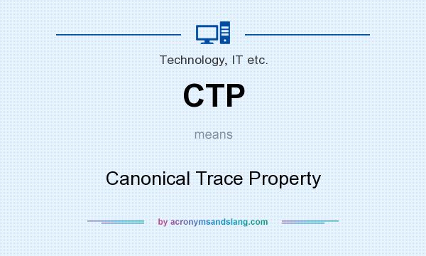 What does CTP mean? It stands for Canonical Trace Property