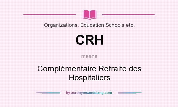 What does CRH mean? It stands for Complémentaire Retraite des Hospitaliers