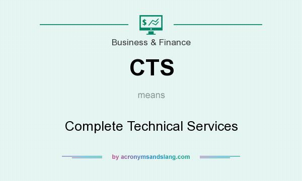 What does CTS mean? It stands for Complete Technical Services
