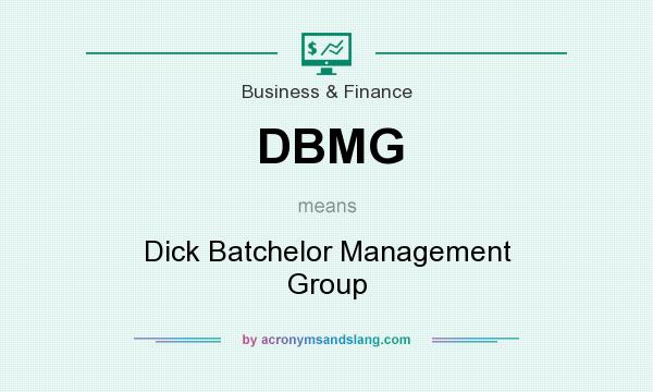 What does DBMG mean? It stands for Dick Batchelor Management Group