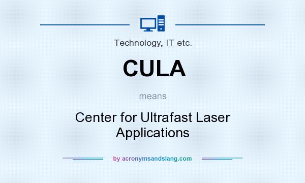 What does CULA mean? It stands for Center for Ultrafast Laser Applications