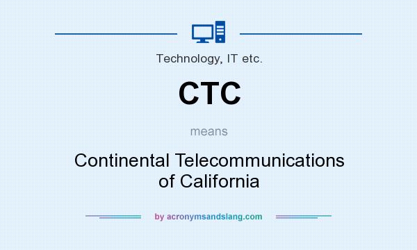 What does CTC mean? It stands for Continental Telecommunications of California