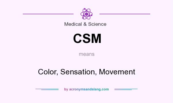 What does CSM mean? It stands for Color, Sensation, Movement