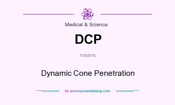 What does DCP mean? It stands for Dynamic Cone Penetration