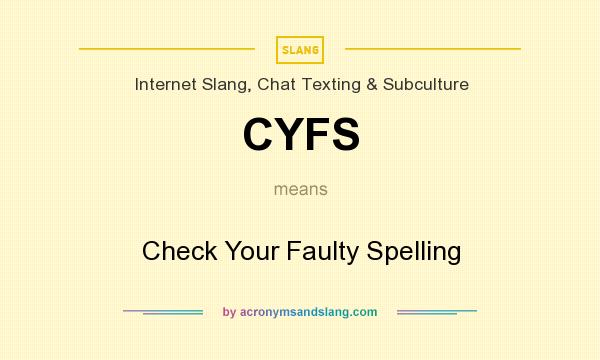 What does CYFS mean? It stands for Check Your Faulty Spelling