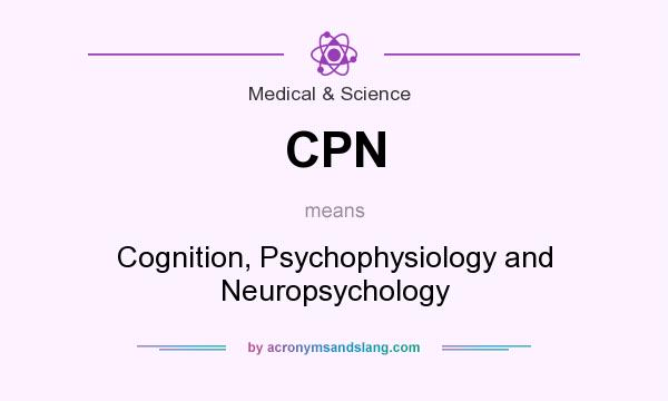 What does CPN mean? It stands for Cognition, Psychophysiology and Neuropsychology